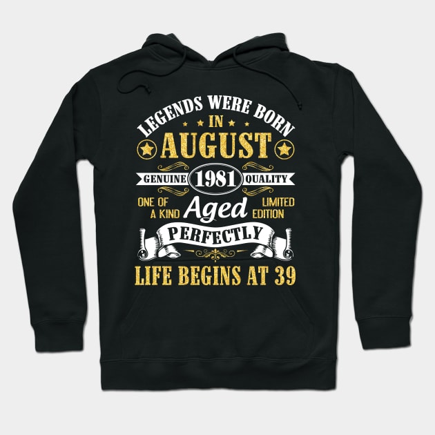 Legends Were Born In August 1981 Genuine Quality Aged Perfectly Life Begins At 39 Years Old Birthday Hoodie by bakhanh123